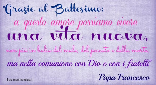 Frase Per Il Battesimo Di Papa Francesco Frasi Mammafelice